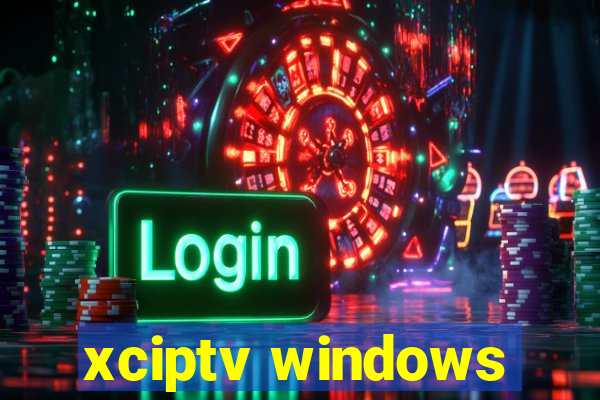 xciptv windows